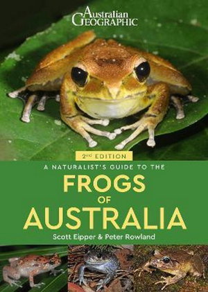 Cover art for Australian Geographic A Naturalist's Guide to the Frogs of Australia 2/e