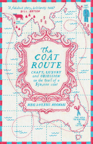 Cover art for The Coat Route: Craft, Luxury, and Obsession on the trail of a $50,000 coat