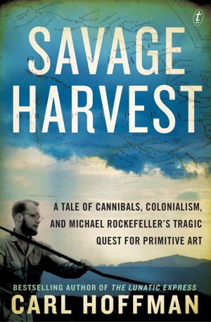 Cover art for Savage Harvest A Tale of Cannibals Colonialism and Michael Rockefeller's Tragic