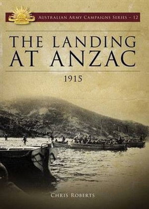 Cover art for The Landing at ANZAC 1915 Australian Army Campaigns Series #12