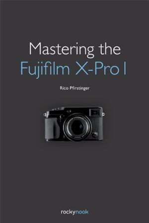 Cover art for Mastering the Fujifilm X-Pro 1