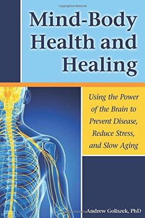 Cover art for Mind-Body Health and Healing Using the Power of the Brain to Prevent Disease Reduce Stress and Slow Aging