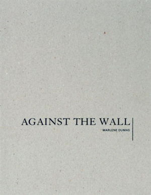 Cover art for Marlene Dumas Against the Wall