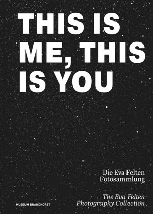 Cover art for This Is Me, This Is You. Die Eva Felten Fotosammlung/The Eva Felten Photography Collection