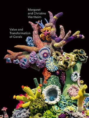 Cover art for Christine and Margaret Wertheim: Value and Transformation of Corals