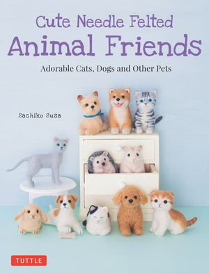 Cover art for Cute Needle Felted Animal Friends