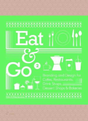 Cover art for Eat & Go 2: Branding and Design for Cafes, Restaurants, Drink Shops, Dessert Shops & Bakeries