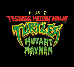 Cover art for The Art of Teenage Mutant Ninja Turtles: Mutant Mayhem