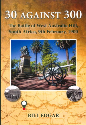 Cover art for 30 Against 300 The Battle of West Australia Hill South Africa 9th February 1900