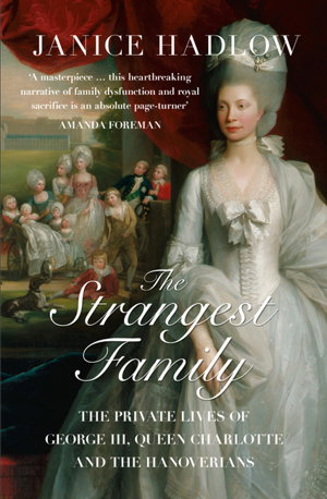 Cover art for The Strangest Family The Private Lives of George III Queen Charlotteand the Hanoverians