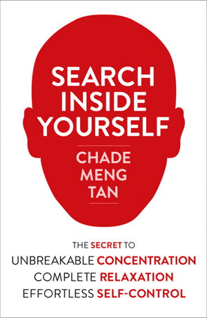 Cover art for Search Inside Yourself The Secret to Unbreakable Concentration Complete Relaxation and Effortless Self-Control