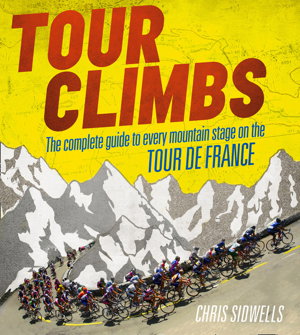 Cover art for Tour Climbs The Complete Guide to Every Mountain Stage on the Tour de France