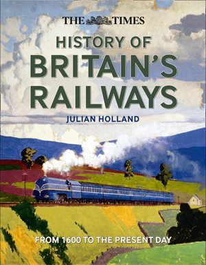 Cover art for The Times History Of Britain's Railways From 1603 To The Present Day