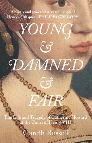 Cover art for Young And Damned And Fair The Life and Tragedy of Catherine Howard at the Court of Henry VIII