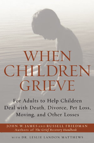 Cover art for When Children Grieve For Adults to Help Children Deal with Death Divorce Pet Loss Moving and Other Losses