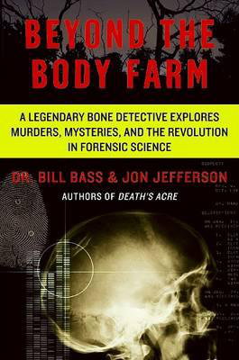 Cover art for Beyond the Body Farm A Legendary Bone Detective Explores