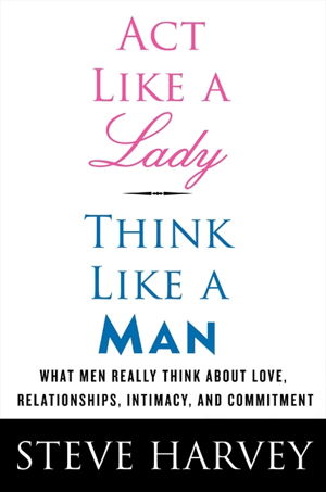 Cover art for Act Like a Lady Think Like a Man What Men Really Think About Love Relationships Intimacy and Commitment