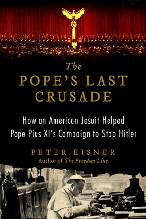 Cover art for The Pope's Last Crusade How an American Jesuit Helped Pope Pius XI'sCampaign to Stop Hitler