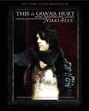 Cover art for This is Gonna Hurt Music Photography and Life Through the Distorted Lens of Nikki Sixx