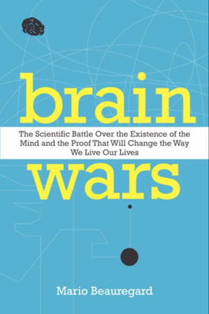 Cover art for Brain Wars The Scientific Battle Over the Existence of the Mind and the Proof That Will Change the Way We Live Our Live