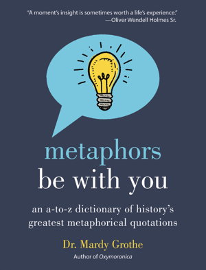 Cover art for Metaphors Be With You An A To Z Dictionary Of History's Greatest Metaphorical Quotations