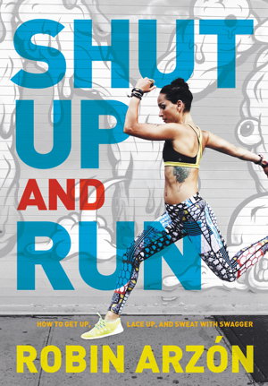 Cover art for Shut Up and Run How to Get Up Lace Up and Sweat with Swagger