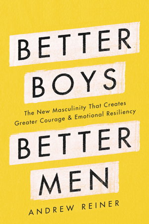 Cover art for Better Boys Better Men The New Masculinity That Creates Greater Courage and Emotional Resiliency