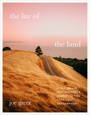 Cover art for Lay of the Land A Self-Taught Photographer's Journey to Find Faith Love and Happiness