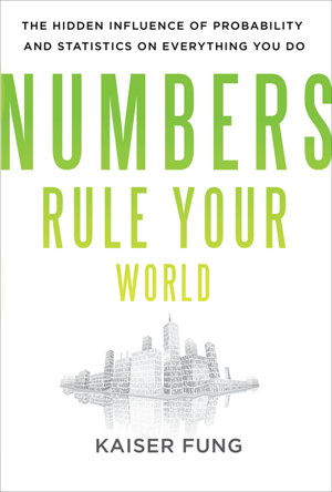 Cover art for Numbers Rule Your World The Hidden Influence of Probabilities and Statistics on Everything You Do
