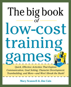 Cover art for Big Book of Low-cost Training Games Quick Effective Activities That Explore Communication Goal Setting Character Dev