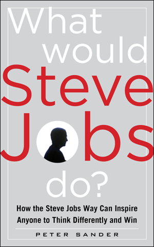 Cover art for What Would Steve Jobs Do? How the Steve Jobs Way Can Inspire Anyone to Think Differently and Win