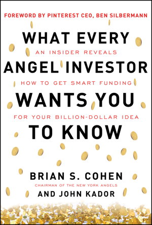Cover art for What Every Angel Investor Wants You to Know: An Insider Reveals How to Get Smart Funding for Your Billion Dollar Idea