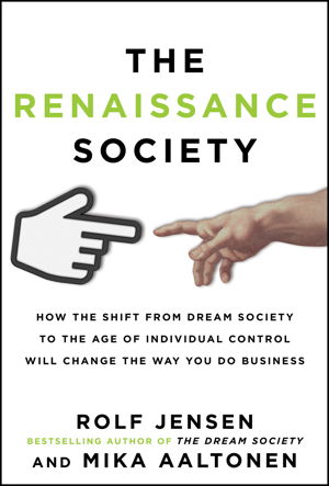 Cover art for Renaissance Society How the Shift from Dream Society to the Age of Individual Control Will Change the Way You Do Bu