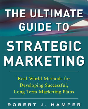 Cover art for Ultimate Guide to Strategic Marketing: Real World Methods for Developing Successful, Long-Term Marketing Plans