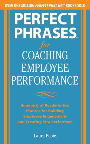 Cover art for Perfect Phrases for Coaching Employee Performance: Hundreds of Ready-to-Use Phrases for Building Employee Engagement and Creating Star Performers