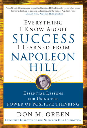 Cover art for Everything I Know About Success I Learned from Napoleon Hill Essential Lessons for Using the Power of Positive Thinking