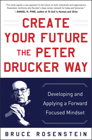Cover art for Create Your Future the Peter Drucker Way: Developing and Applying a Forward-Focused Mindset