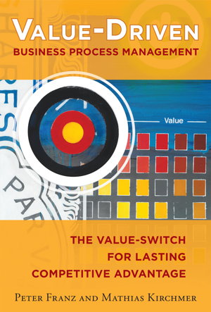 Cover art for Value-Driven Business Process Management: The Value-Switch for Lasting Competitive Advantage