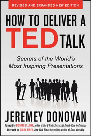 Cover art for How to Deliver a TED Talk: Secrets of the World's Most Inspiring Presentations, revised and expanded new edition, with a foreword by Richard St. John and an afterword by Simon Sinek