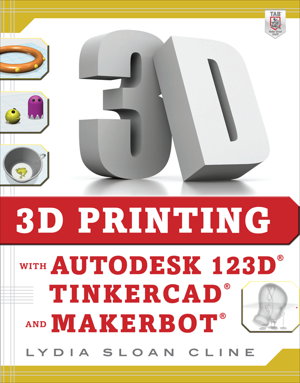 Cover art for 3D Printing with Autodesk 123D, Tinkercad, and MakerBot