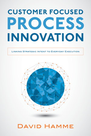 Cover art for Customer Focused Process Innovation: Linking Strategic Intent to Everyday Execution