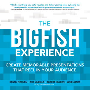 Cover art for The Big Fish Experience: Create Memorable Presentations That Reel In Your Audience