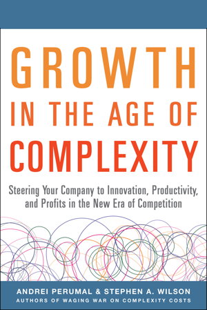 Cover art for Growth in the Age of Complexity: Steering Your Company to Innovation, Productivity, and Profits in the New Era of Competition
