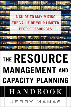 Cover art for The Resource Management and Capacity Planning Handbook: A Guide to Maximizing the Value of Your Limited People Resources