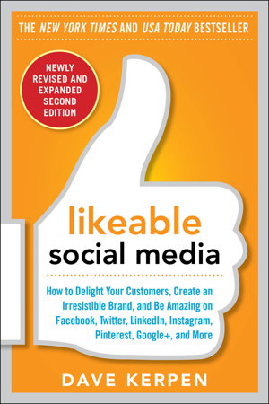 Cover art for Likeable Social Media, Revised and Expanded: How to Delight Your Customers, Create an Irresistible Brand, and Be Amazing on Facebook, Twitter, LinkedIn, Instagram, Pinterest, and More