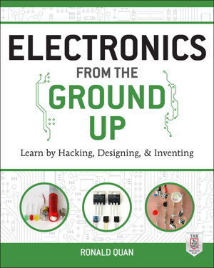 Cover art for Electronics from the Ground Up Learn by Hacking Designing