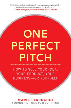 Cover art for One Perfect Pitch: How to Sell Your Idea, Your Product, Your Business--or Yourself