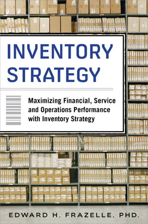 Cover art for Inventory Strategy: Maximizing Financial, Service and Operations Performance with Inventory Strategy