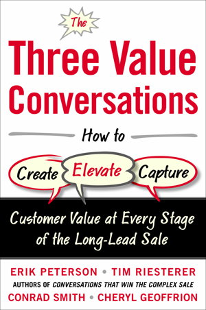 Cover art for The Three Value Conversations: How to Create, Elevate, and Capture Customer Value at Every Stage of the Long-Lead Sale
