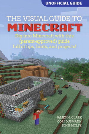 Cover art for The Visual Guide to Minecraft Dig into Minecraft with This
